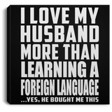 I Love My Husband More Than Learning A Foreign Language - Canvas Square