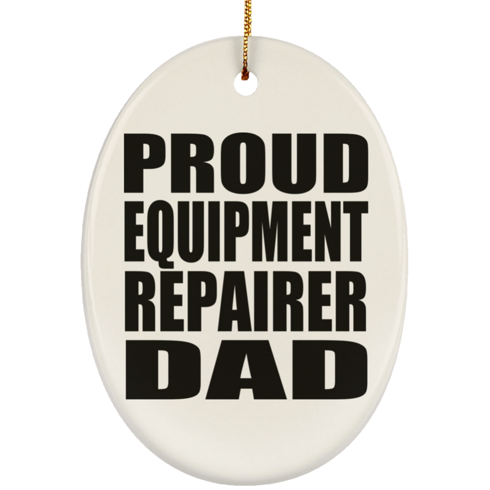 Proud Equipment Repairer Dad - Oval Ornament