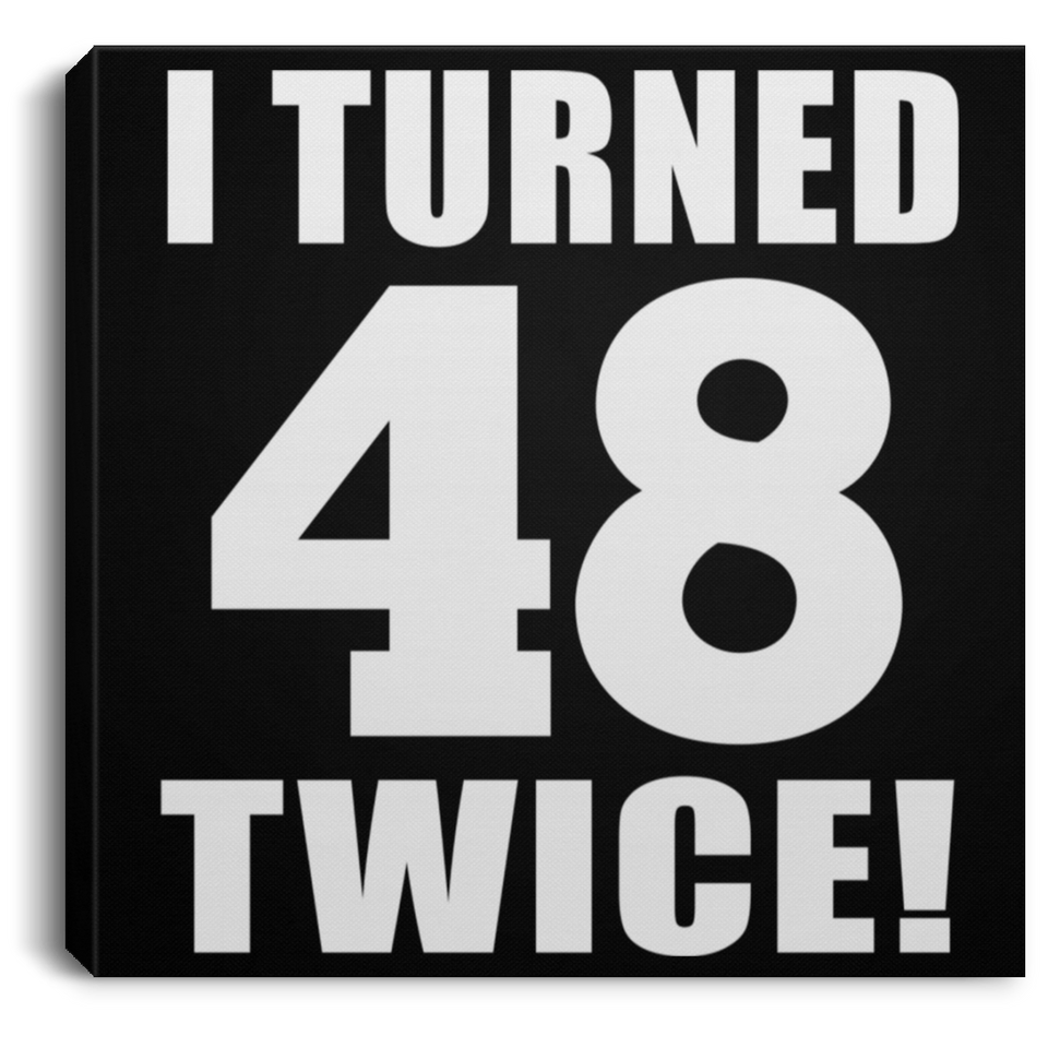 96th Birthday I Turned 48 Twice - Canvas Square