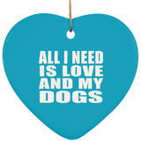 All I Need Is Love And My Dogs - Heart Ornament