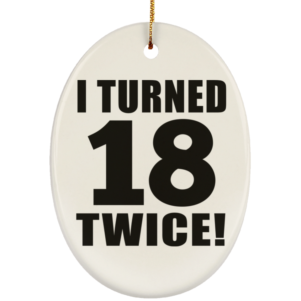 36th Birthday I Turned 18 Twice - Oval Ornament