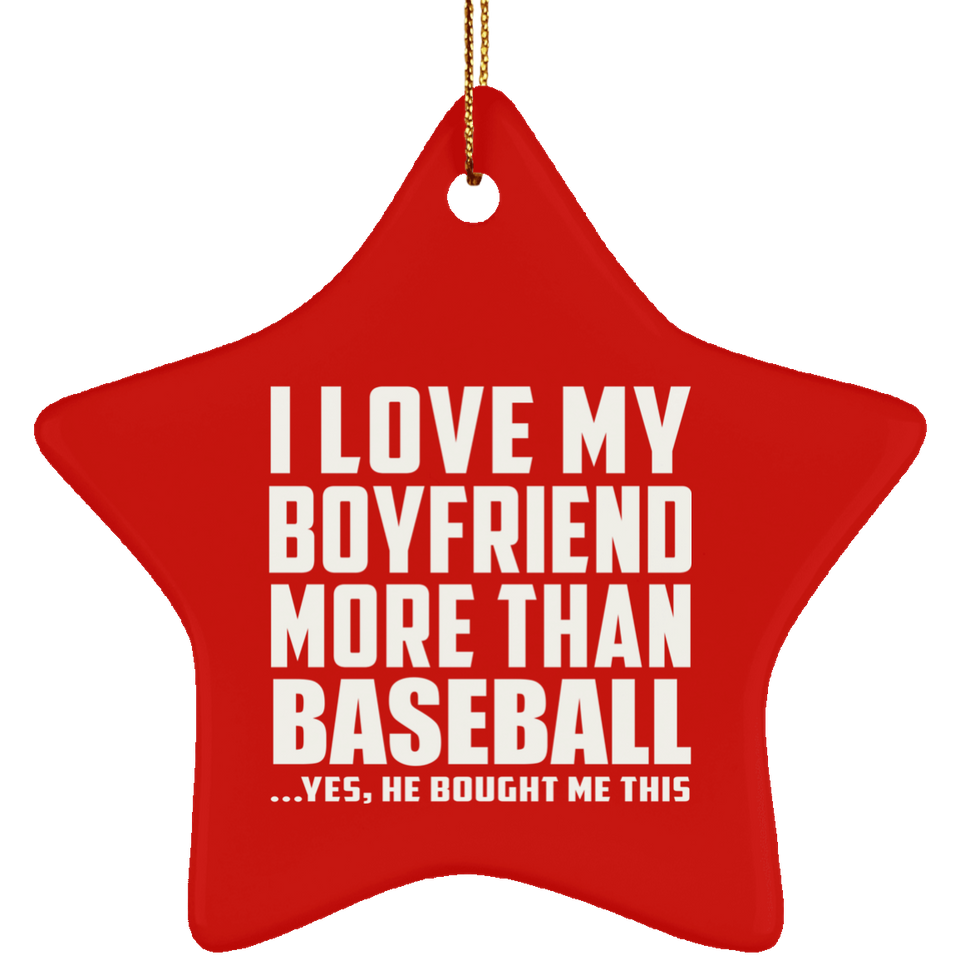 I Love My Boyfriend More Than Baseball - Star Ornament