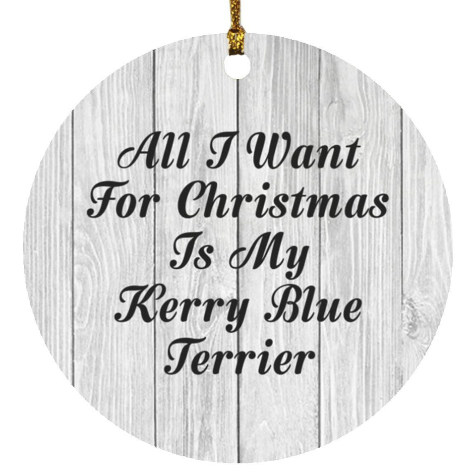 All I Want For Christmas Is My Kerry Blue Terrier - Circle Ornament F