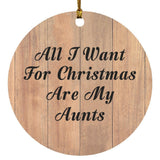 All I Want For Christmas Are My Aunts - Circle Ornament C