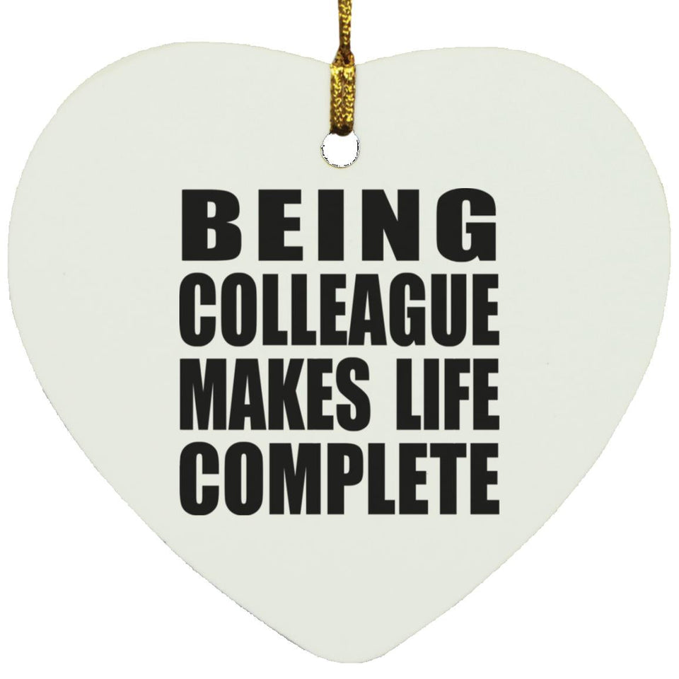 Being Colleague Makes Life Complete - Heart Ornament