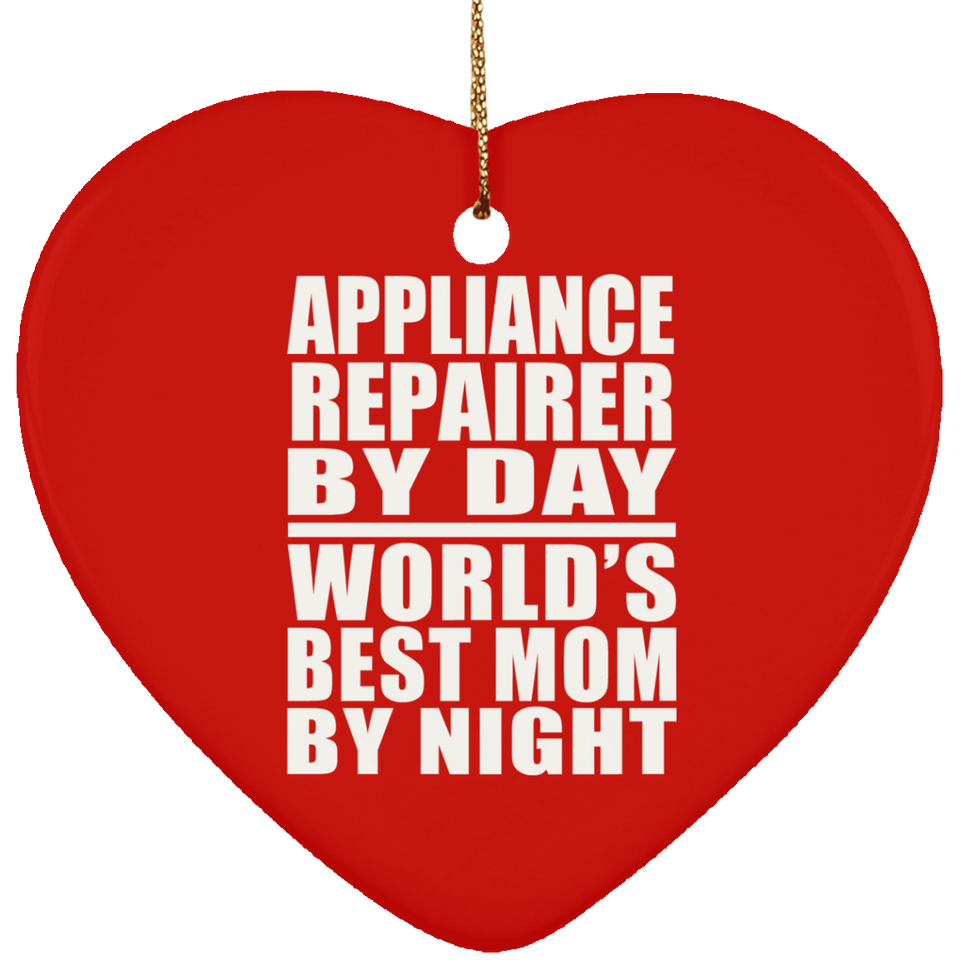 Appliance Repairer By Day World's Best Mom By Night - Heart Ornament
