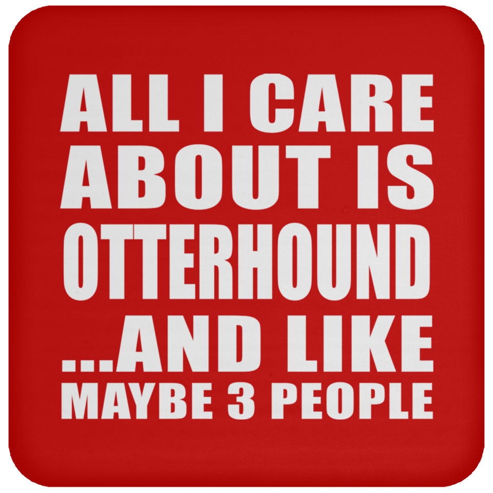 All I Care About Is Otterhound - Drink Coaster