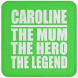 Caroline The Mum The Hero The Legend - Drink Coaster