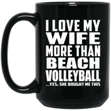 I Love My Wife More Than Beach Volleyball - 15 Oz Coffee Mug Black