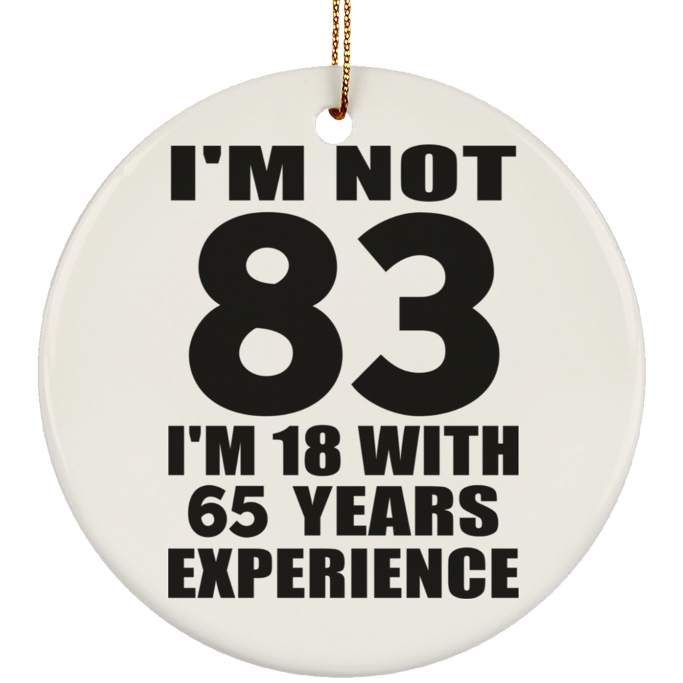 83rd Birthday I'm Not 83 I'm 18 With 65 Years Experience - Circle Ornament