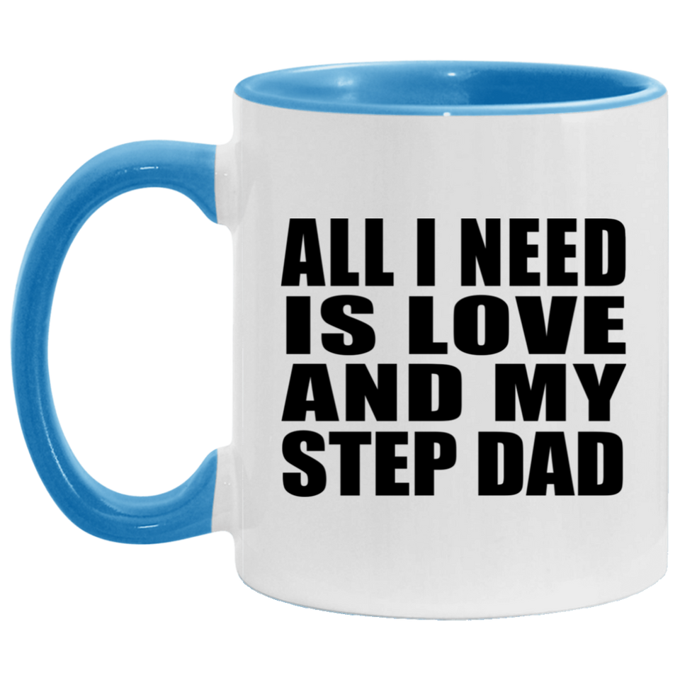 All I Need Is Love And My Step Dad - 11oz Accent Mug Blue