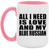 All I Need Is Love And My Blue Russian - 15oz Accent Mug Pink
