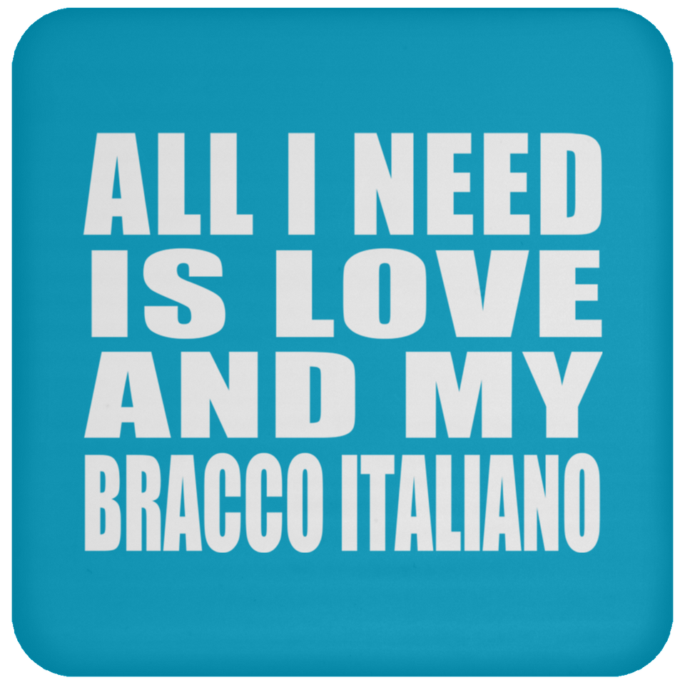All I Need Is Love And My Bracco Italiano - Drink Coaster