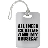 All I Need Is Love And My Housecat - Luggage Bag Tag