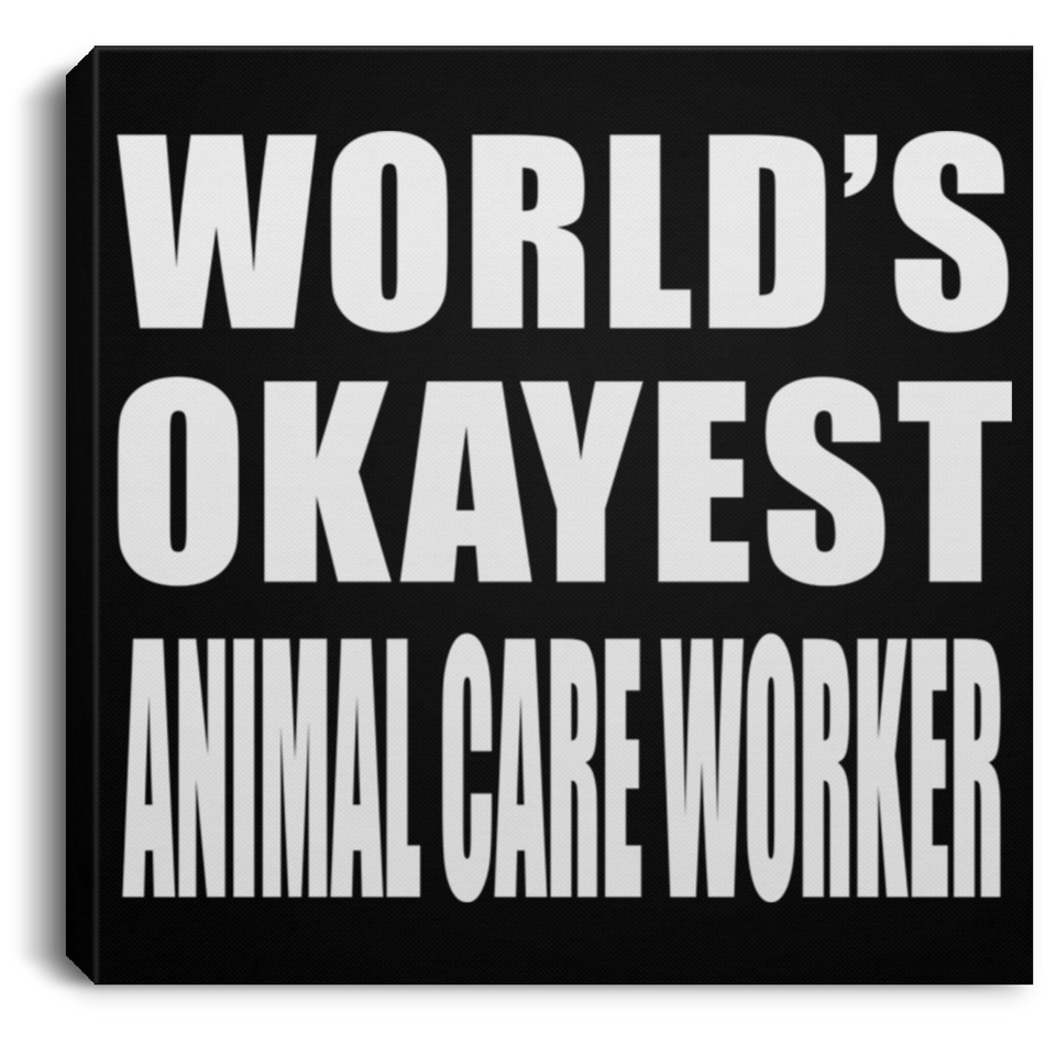 World's Okayest Animal Care Worker - Canvas Square