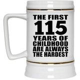 115th Birthday First 115 Years of Childhood Are The Hardest - Beer Stein