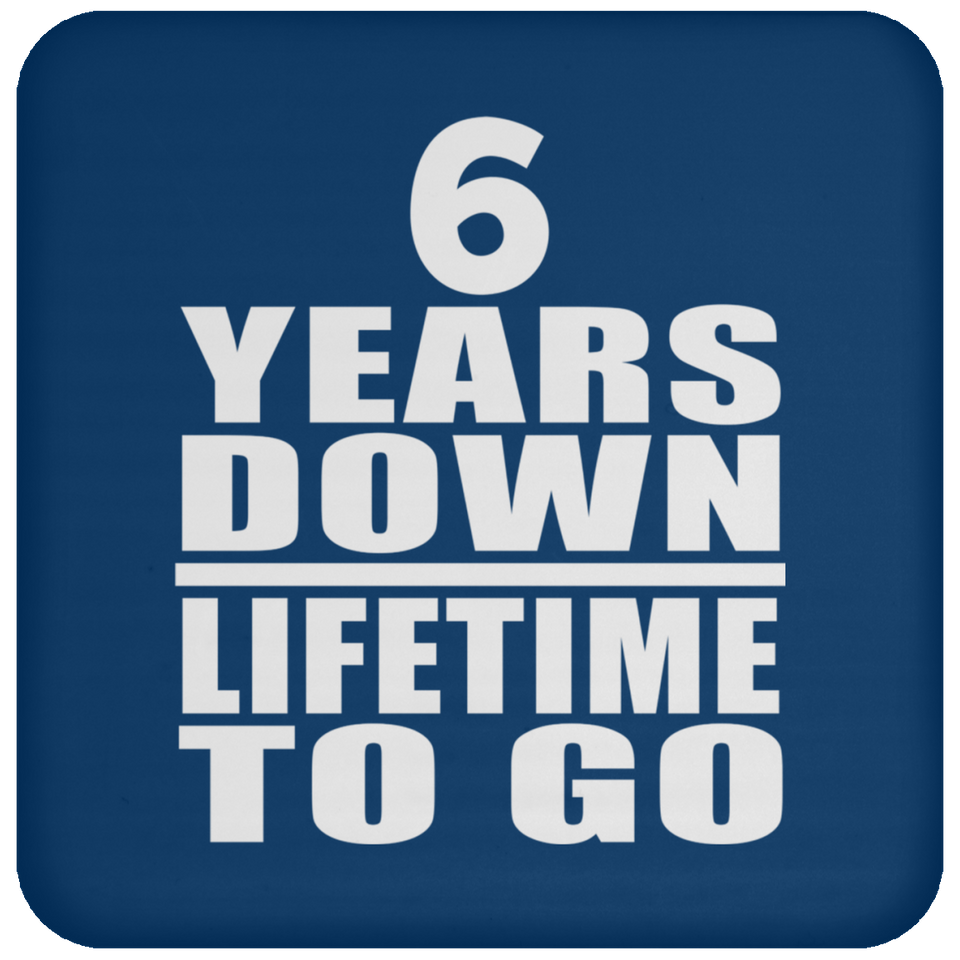 6th Anniversary 6 Years Down Lifetime To Go - Drink Coaster