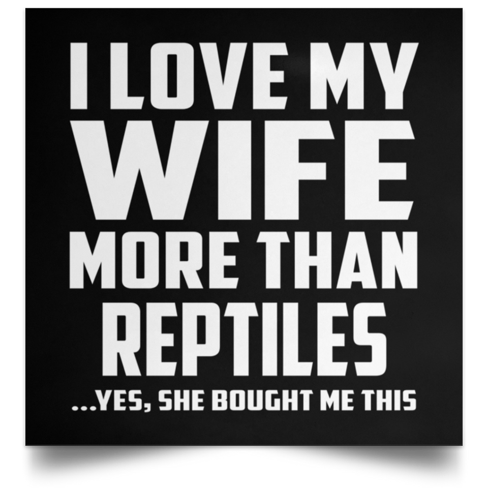 I Love My Wife More Than Reptiles - Poster Square