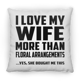 I Love My Wife More Than Floral Arrangements - Throw Pillow