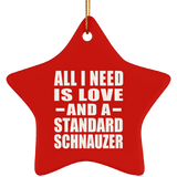All I Need Is Love And A Standard Schnauzer - Star Ornament