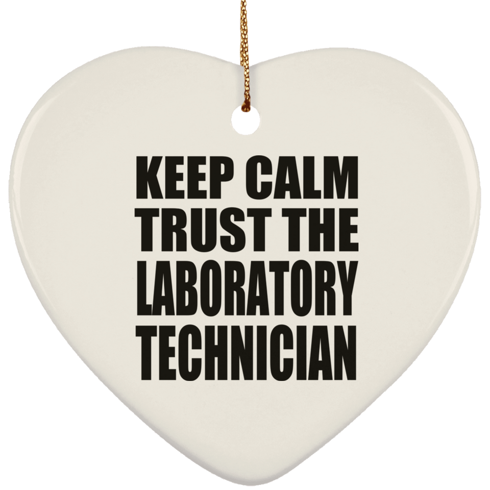 Keep Calm and Trust The Laboratory Technician - Heart Ornament