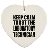 Keep Calm and Trust The Laboratory Technician - Heart Ornament