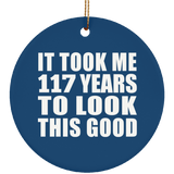 117th Birthday Took Me 117 Years To Look This Good - Circle Ornament