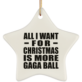 All I Want For Christmas Is More Gaga Ball - Star Ornament