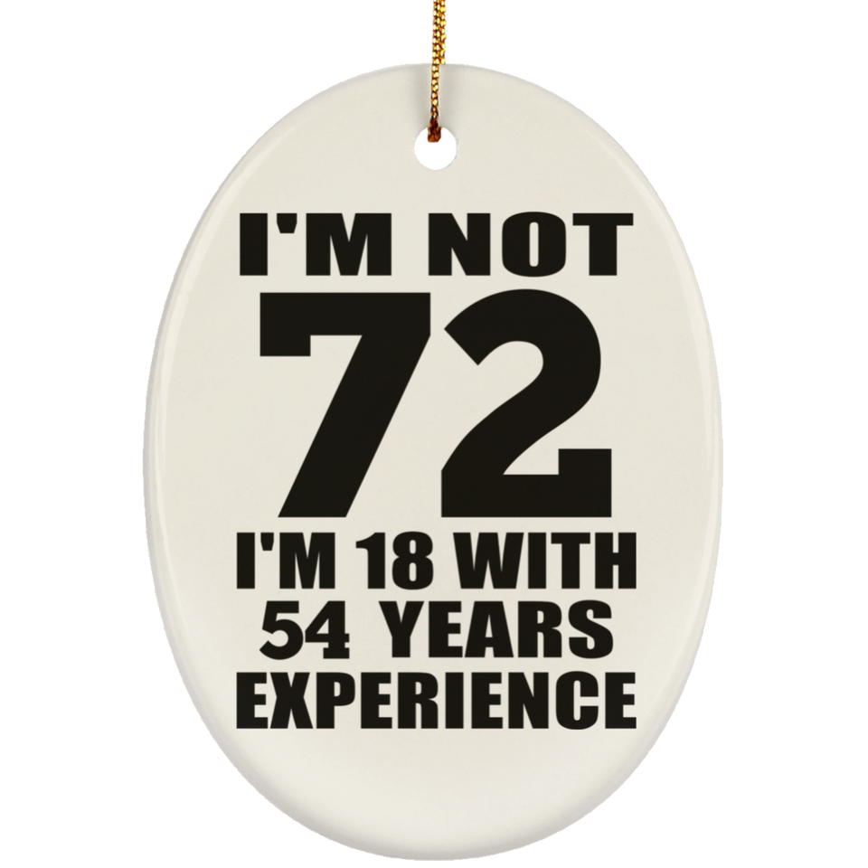 72nd Birthday I'm Not 72 I'm 18 With 54 Years Experience - Oval Ornament