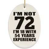 72nd Birthday I'm Not 72 I'm 18 With 54 Years Experience - Oval Ornament
