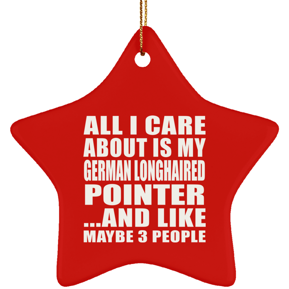 All I Care About Is My German Longhaired Pointer - Star Ornament