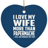 I Love My Wife More Than Papermache - Heart Ornament