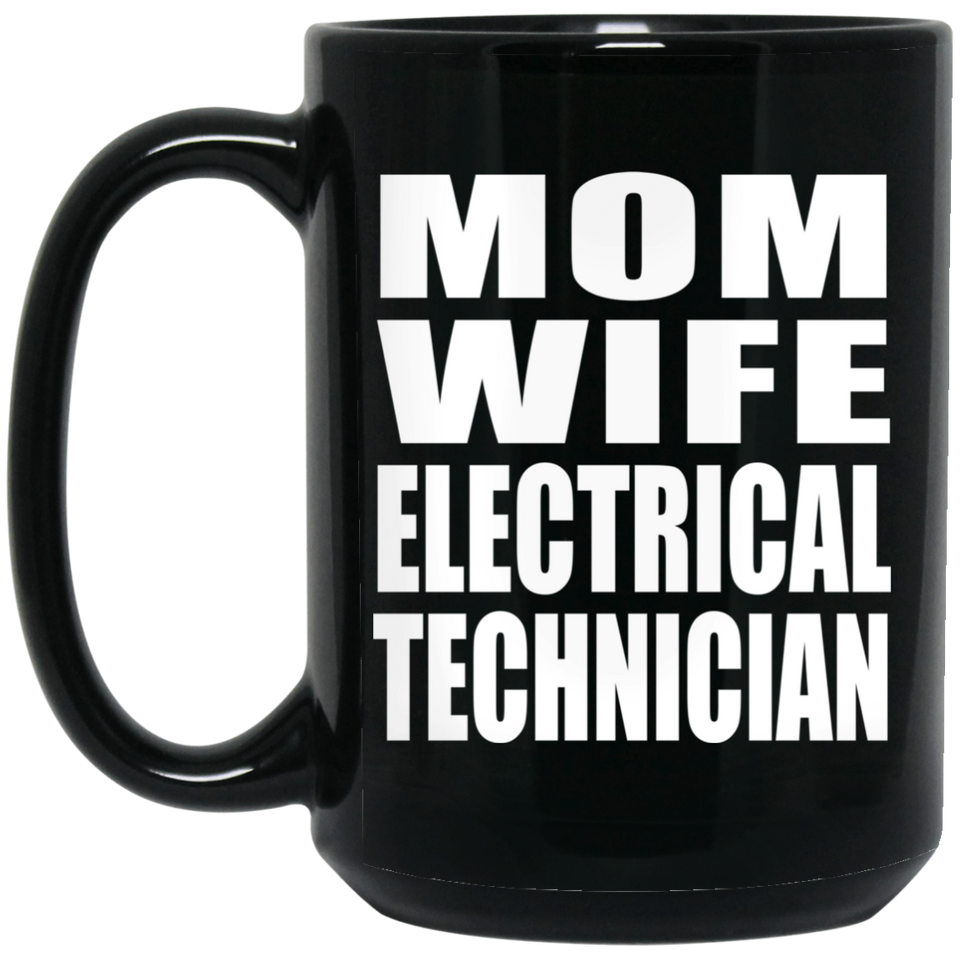 Mom Wife Electrical Technician - 15oz Coffee Mug Black