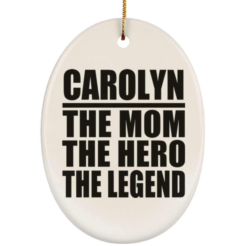 Carolyn The Mom The Hero The Legend - Oval Ornament