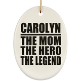 Carolyn The Mom The Hero The Legend - Oval Ornament