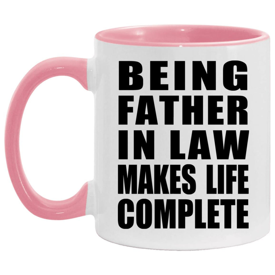 Being Father In Law Makes Life Complete - 11oz Accent Mug Pink