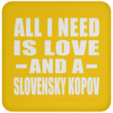 All I Need Is Love And A Slovensky Kopov - Drink Coaster