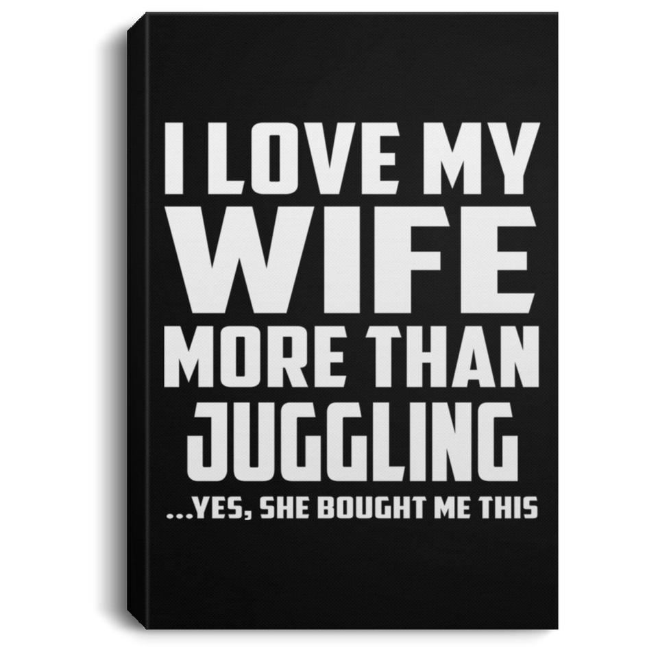 I Love My Wife More Than Juggling - Canvas Portrait