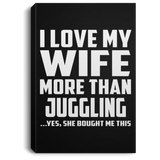I Love My Wife More Than Juggling - Canvas Portrait