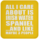 All I Care About Is Irish Water Spaniel - Drink Coaster