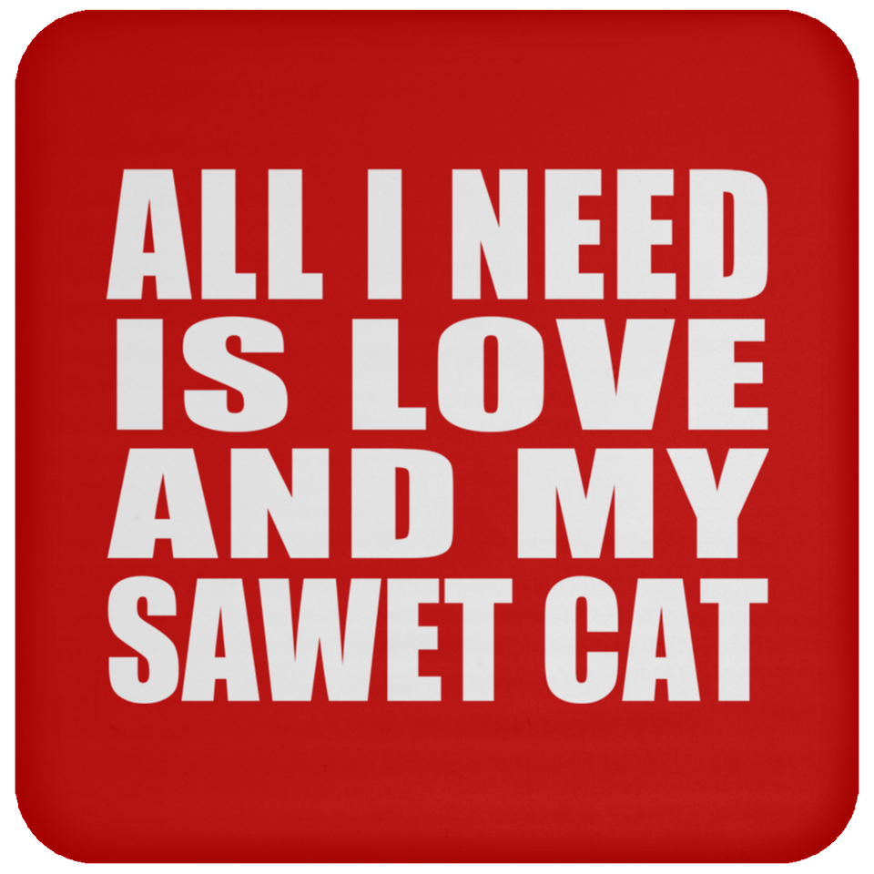 All I Need Is Love And My Sawet Cat - Drink Coaster