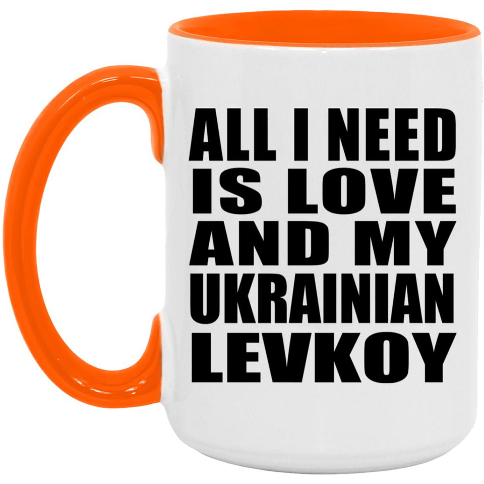 All I Need Is Love And My Ukrainian Levkoy - 15oz Accent Mug Orange
