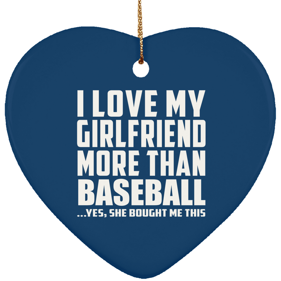 I Love My Girlfriend More Than Baseball - Heart Ornament