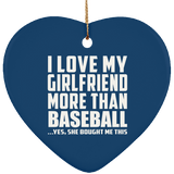 I Love My Girlfriend More Than Baseball - Heart Ornament