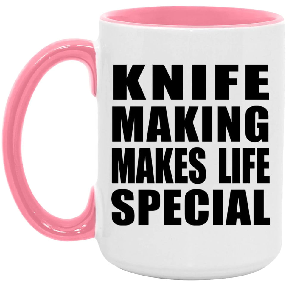 Knife Making Makes Life Special - 15oz Accent Mug Pink