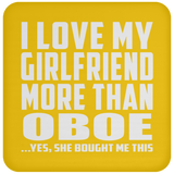 I Love My Girlfriend More Than Oboe - Drink Coaster