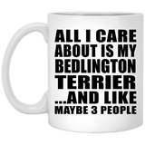 All I Care About Is My Bedlington Terrier - 11 Oz Coffee Mug