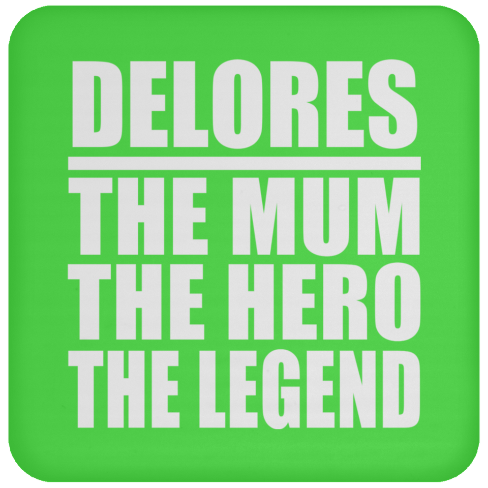 Delores The Mum The Hero The Legend - Drink Coaster