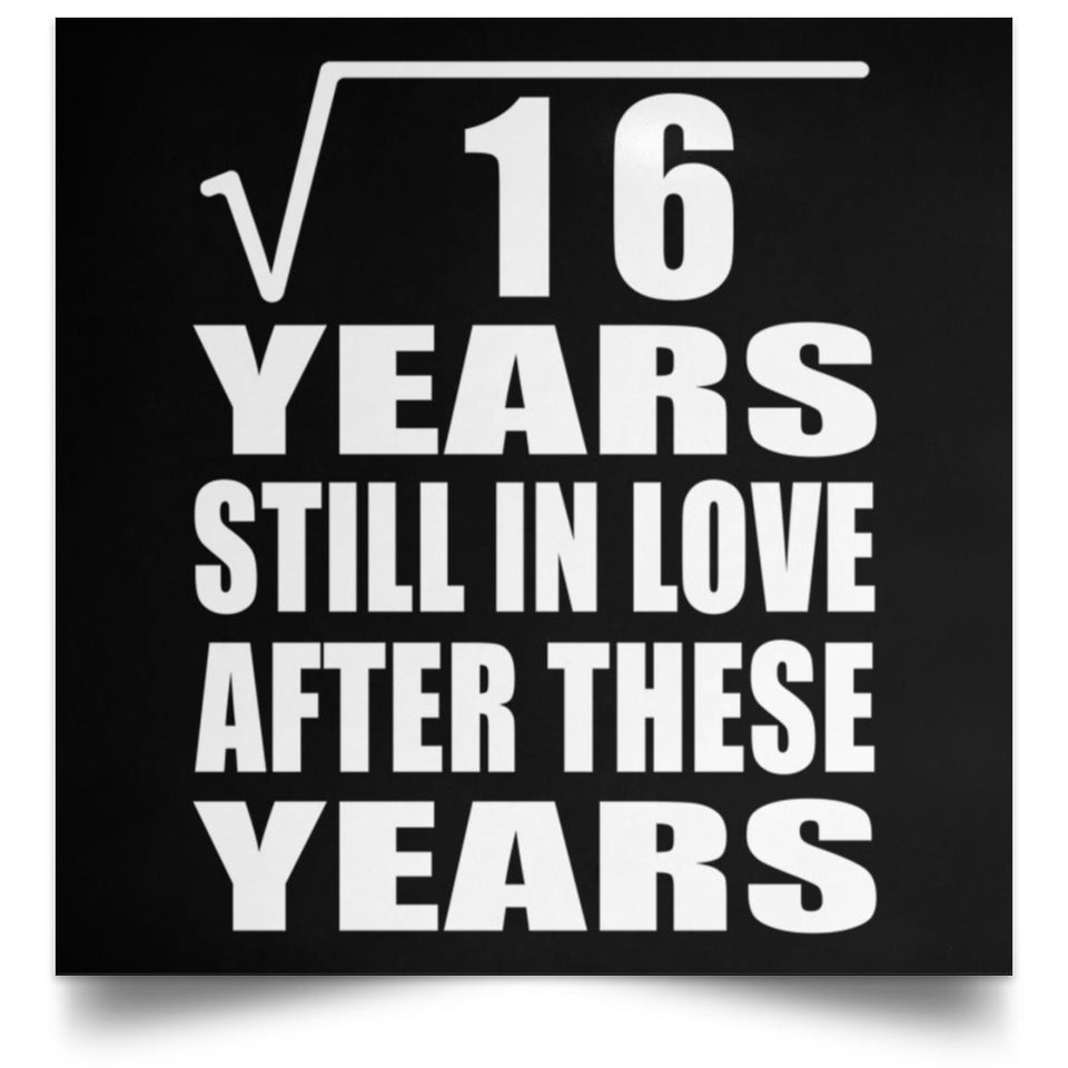 4th Anniversary Square Root of 16 Years Still In Love - Poster Square