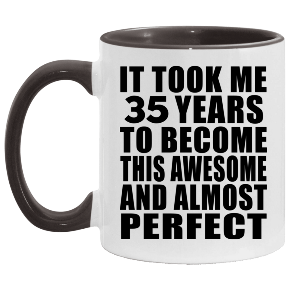35th Birthday Took 35 Years To Become Awesome & Perfect - 11oz Accent Mug Black